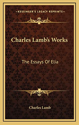 Charles Lamb's Works: The Essays Of Elia (9781163479186) by Lamb, Charles