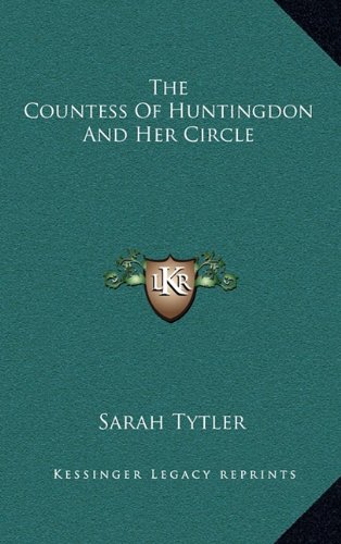 The Countess Of Huntingdon And Her Circle (9781163479322) by Tytler, Sarah