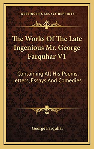The Works Of The Late Ingenious Mr. George Farquhar V1: Containing All His Poems, Letters, Essays And Comedies (9781163482087) by Farquhar, George