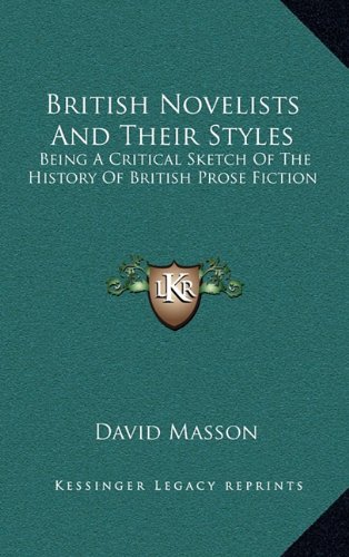 British Novelists And Their Styles: Being A Critical Sketch Of The History Of British Prose Fiction (9781163483046) by Masson, David