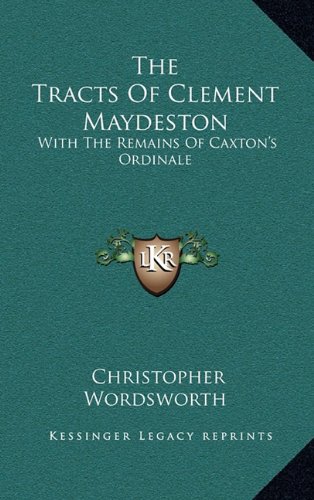 9781163483152: The Tracts of Clement Maydeston: With the Remains of Caxton's Ordinale