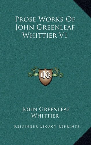 Prose Works Of John Greenleaf Whittier V1 (9781163484593) by Whittier, John Greenleaf