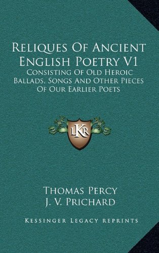 9781163485781: Reliques Of Ancient English Poetry V1: Consisting Of Old Heroic Ballads, Songs And Other Pieces Of Our Earlier Poets