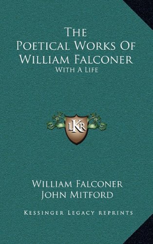 The Poetical Works Of William Falconer: With A Life (9781163486559) by Falconer, William; Mitford, John