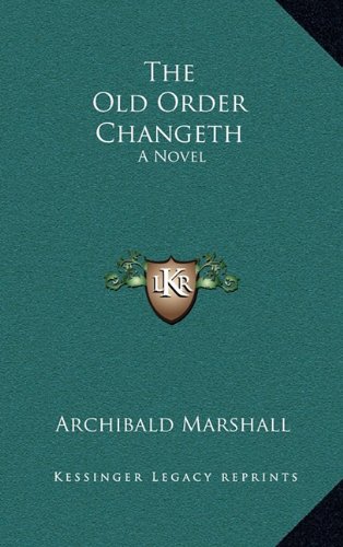 The Old Order Changeth: A Novel (9781163490075) by Marshall, Archibald