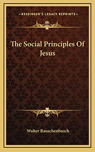 The Social Principles Of Jesus (9781163491454) by Rauschenbusch, Walter