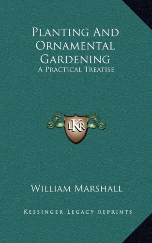 Planting And Ornamental Gardening: A Practical Treatise (9781163492253) by Marshall, William