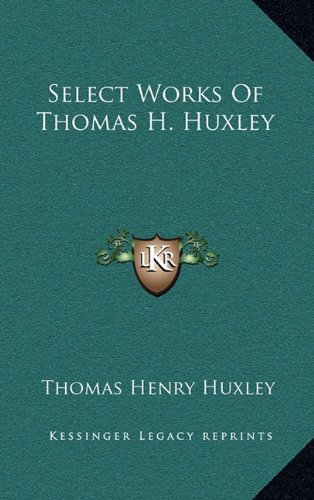 Select Works Of Thomas H. Huxley (9781163492383) by Huxley, Thomas Henry