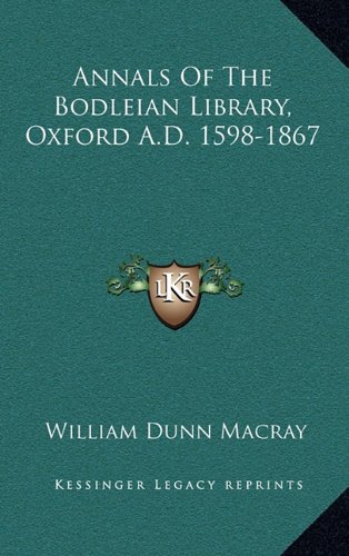 Annals Of The Bodleian Library, Oxford A.D. 1598-1867 (9781163492550) by Macray, William Dunn