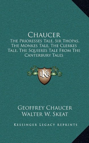 Chaucer: The Prioresses Tale, Sir Thopas, The Monkes Tale, The Clerkes Tale, The Squieres Tale From The Canterbury Tales (9781163493304) by Chaucer, Geoffrey