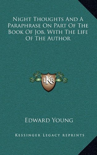Night Thoughts And A Paraphrase On Part Of The Book Of Job, With The Life Of The Author (9781163493663) by Young, Edward