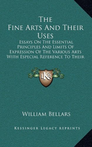 9781163494059: The Fine Arts and Their Uses: Essays on the Essential Principles and Limits of Expression of the Various Arts with Especial Reference to Their Popular Influence