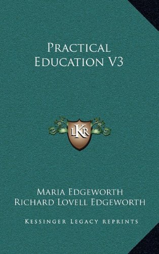 Practical Education V3 (9781163494301) by Edgeworth, Maria; Edgeworth, Richard Lovell