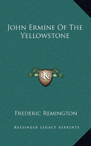 John Ermine Of The Yellowstone (9781163494455) by Remington, Frederic