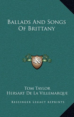 Ballads And Songs Of Brittany (9781163495414) by Taylor, Tom; De La Villemarque, Hersart