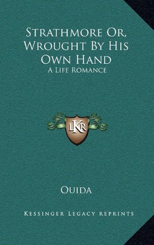 Strathmore Or, Wrought By His Own Hand: A Life Romance (9781163495674) by Ouida