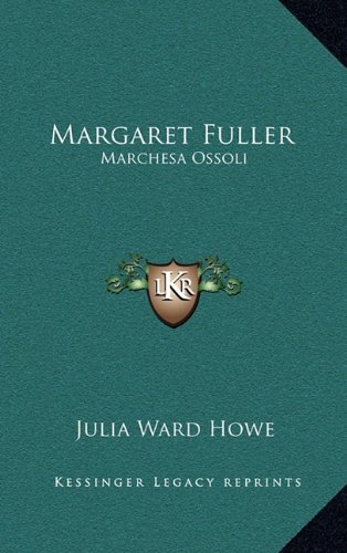 Margaret Fuller: Marchesa Ossoli (9781163496008) by Howe, Julia Ward