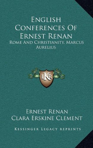 English Conferences Of Ernest Renan: Rome And Christianity. Marcus Aurelius (9781163496763) by Renan, Ernest
