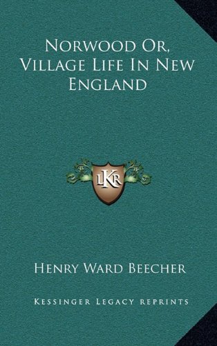 Norwood Or, Village Life In New England (9781163497326) by Beecher, Henry Ward