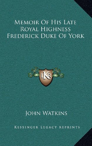 Memoir Of His Late Royal Highness Frederick Duke Of York (9781163498811) by Watkins, John