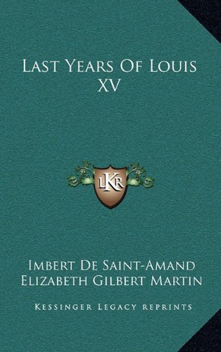 Last Years Of Louis XV (9781163499474) by De Saint-Amand, Imbert