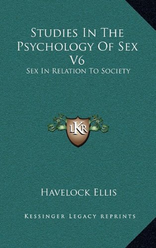 Studies In The Psychology Of Sex V6: Sex In Relation To Society (9781163499498) by Ellis, Havelock