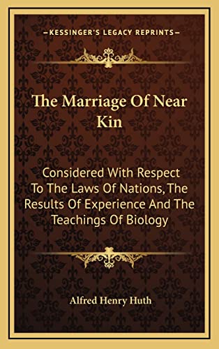 Stock image for The Marriage of Near Kin: Considered with Respect to the Laws of Nations, the Results of Experience and the Teachings of Biology for sale by THE SAINT BOOKSTORE
