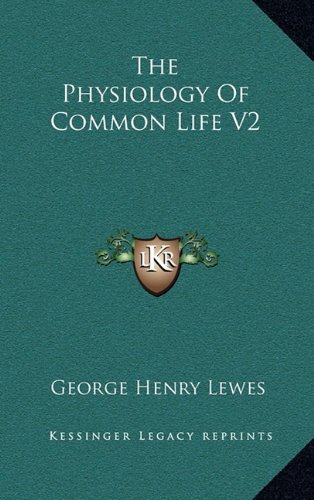 The Physiology Of Common Life V2 (9781163502013) by Lewes, George Henry
