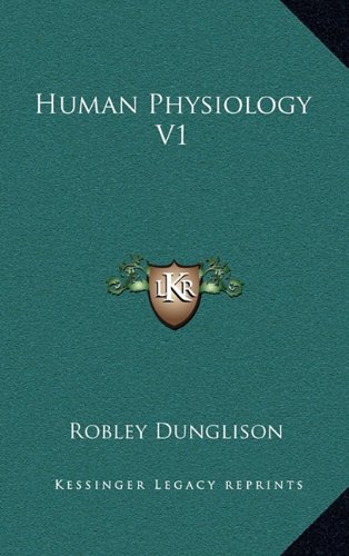 Human Physiology V1 (9781163503362) by Dunglison, Robley
