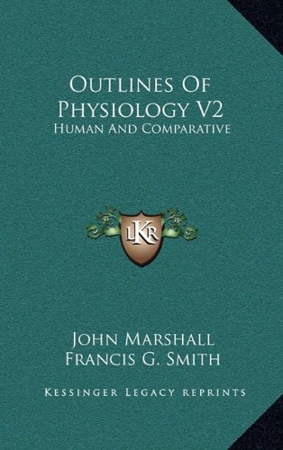 Outlines Of Physiology V2: Human And Comparative (9781163504451) by Marshall, John