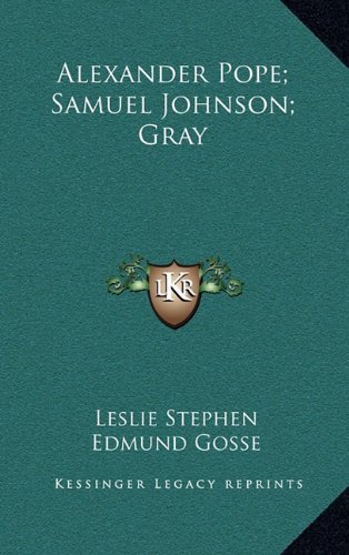 Alexander Pope; Samuel Johnson; Gray (9781163505083) by Stephen, Leslie; Gosse, Edmund
