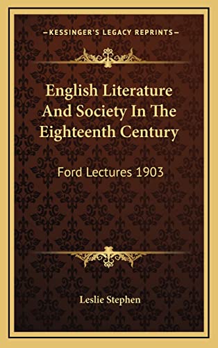 English Literature And Society In The Eighteenth Century: Ford Lectures 1903 (9781163505724) by Stephen Sir, Sir Leslie