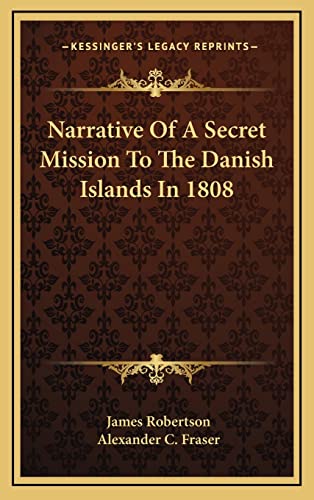 Narrative Of A Secret Mission To The Danish Islands In 1808 (9781163507803) by Robertson Dr, James