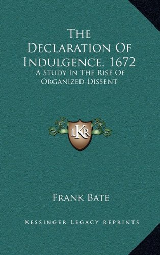 9781163509685: The Declaration Of Indulgence, 1672: A Study In The Rise Of Organized Dissent
