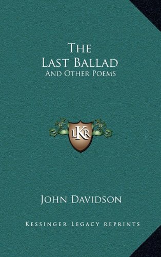 The Last Ballad: And Other Poems (9781163510759) by Davidson, John