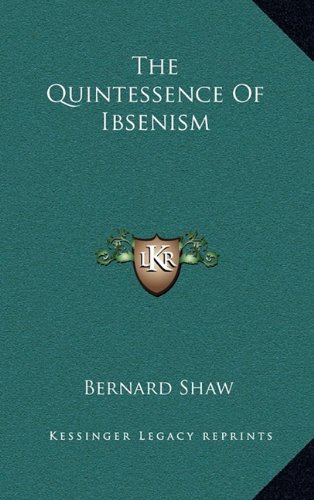 The Quintessence Of Ibsenism (9781163511640) by Shaw, Bernard