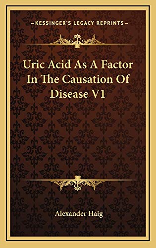 Uric Acid As A Factor In The Causation Of Disease V1 (9781163512579) by Haig, Alexander