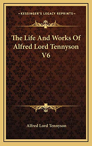 The Life And Works Of Alfred Lord Tennyson V6 (9781163514481) by Tennyson, Alfred Lord