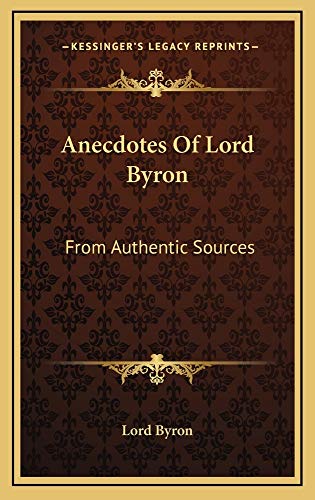 Anecdotes Of Lord Byron: From Authentic Sources (9781163514887) by Lord Byron