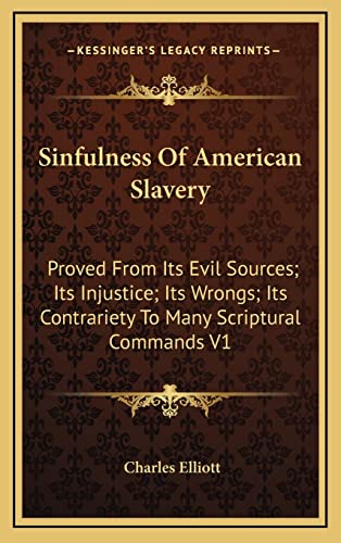 9781163515372: Sinfulness Of American Slavery: Proved From Its Evil Sources; Its Injustice; Its Wrongs; Its Contrariety To Many Scriptural Commands V1
