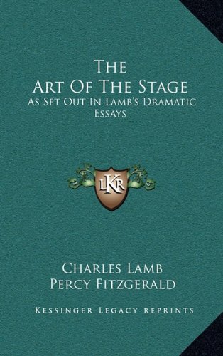 The Art Of The Stage: As Set Out In Lamb's Dramatic Essays (9781163515655) by Lamb, Charles