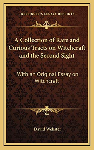 A Collection of Rare and Curious Tracts on Witchcraft and the Second Sight: With an Original Essay on Witchcraft (9781163516591) by Webster, David M.A.C.E .