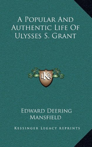 A Popular And Authentic Life Of Ulysses S. Grant (9781163517062) by Mansfield, Edward Deering