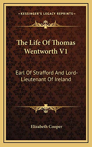 Stock-Bild f�r The Life Of Thomas Wentworth V1: Earl Of Strafford And Lord-Lieutenant Of Ireland