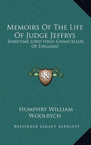 9781163521038: Memoirs of the Life of Judge Jeffrys: Sometime Lord High Chancellor of England