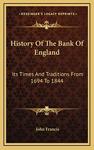 History Of The Bank Of England: Its Times And Traditions From 1694 To 1844 (9781163522639) by Francis, John