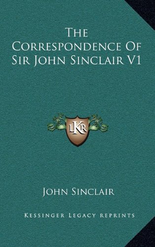 The Correspondence Of Sir John Sinclair V1 (9781163523247) by Sinclair, John