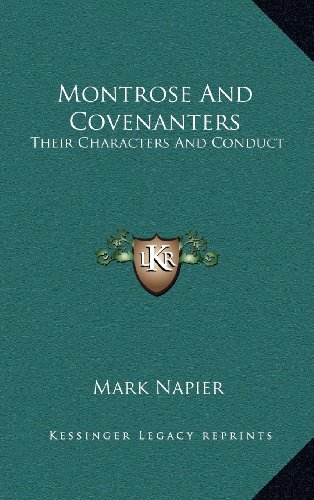 Montrose And Covenanters: Their Characters And Conduct (9781163524756) by Napier, Mark