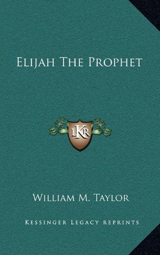 Elijah The Prophet (9781163525128) by Taylor, William M.