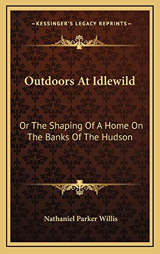 9781163525623: Outdoors At Idlewild: Or The Shaping Of A Home On The Banks Of The Hudson